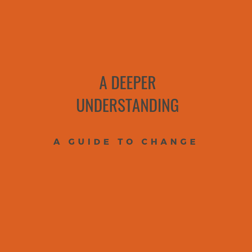 Ebook “ A Deeper Understanding”, “A Guide To Change”